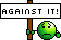 againstit